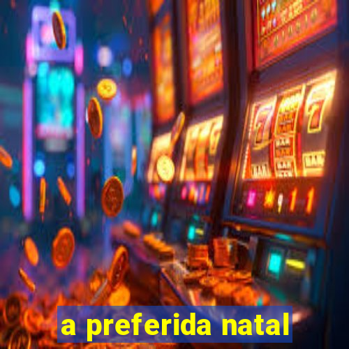 a preferida natal